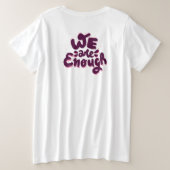 We Are Enough Große Größe T-Shirt (Design Rückseite)