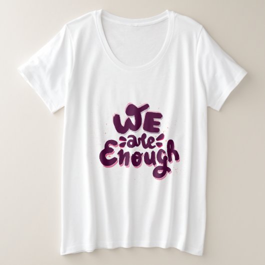 We Are Enough Große Größe T-Shirt (Design vorne)
