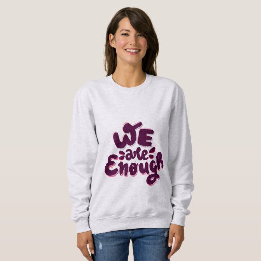 We Are Enough Sweatshirt (Vorne ganz)