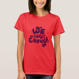 We Are Enough T-Shirt