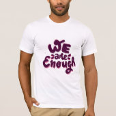 We Are Enough T-Shirt (Vorderseite)