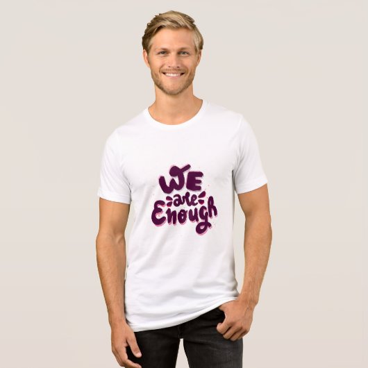 We Are Enough Tri-Blend Shirt (Vorderseite voll)