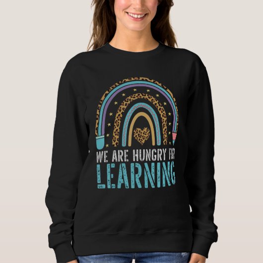 We Are Hungry For Learning Teacher Student Rainbow Sweatshirt (Vorderseite)