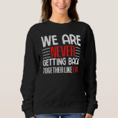 We Are Never Getting Back Together Like Ever Sweatshirt (Vorderseite)