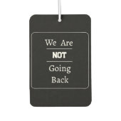 "We Are NOT Going Back" Phrase Autolufterfrischer (Vorderseite)