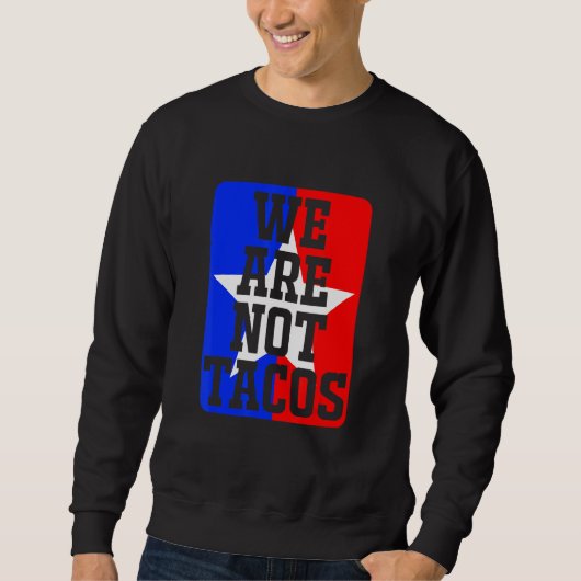 We Are Not Tacos Apparel Sweatshirt (Vorderseite)