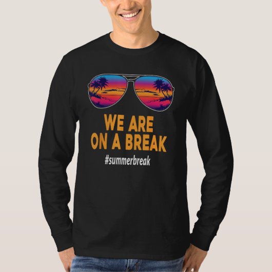 We Are On A Break Teacher Glasses Summer Break Hel T-Shirt (Vorderseite)