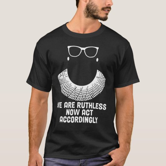 We Are Ruthless Now Act Accordingly 1 T-Shirt (Vorderseite)