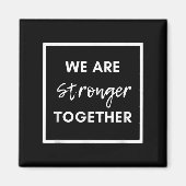 We Are Stronger Together_ Sitive Unity Affirmation Magnet (Vorne)