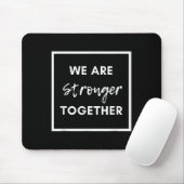 We Are Stronger Together_ Sitive Unity Affirmation Mousepad (Mit Mouse)