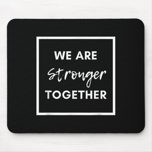 We Are Stronger Together_ Sitive Unity Affirmation Mousepad (Vorne)