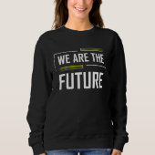 We Are The Future Meme Inspirational Gen Z Meme Sweatshirt (Vorderseite)