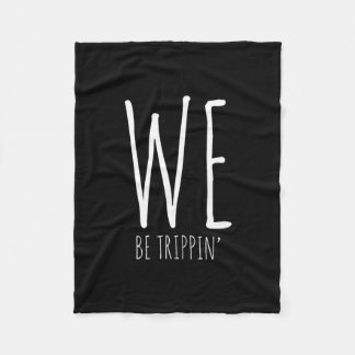 We Be Trippin' Funny Friends Couple Family Travel  Fleecedecke