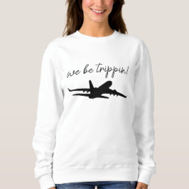 We Be Trippin Sweatshirt, Travel Sweater, Girls Tr Sweatshirt