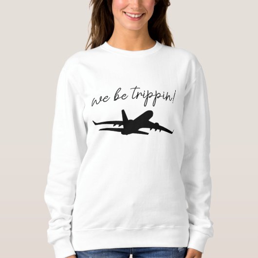 We Be Trippin Sweatshirt, Travel Sweater, Girls Tr Sweatshirt (Vorderseite)