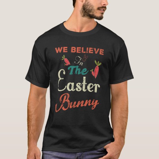 We Believe In The Easter Bunny Carrots T-Shirt (Vorderseite)