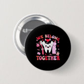 We Belong Together Dental Valentines's Day Dental Button (Vorne & Hinten)