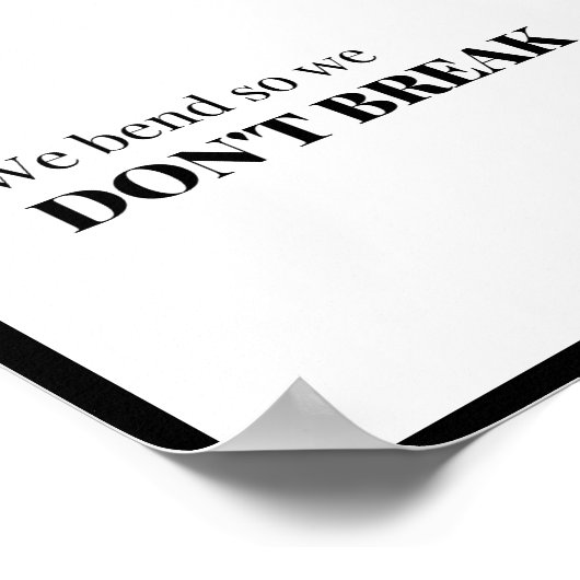 We bend so we don't break poster (Ecke)