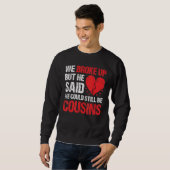 We Broke Up But He Said We Could Still Be Cousins Sweatshirt (Vorne ganz)