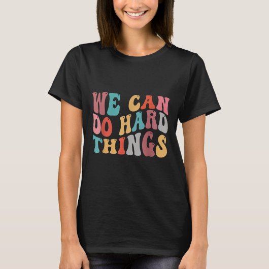 We Can Do Hard Things Groovy Retro Motivational Qu T-Shirt (Vorderseite)