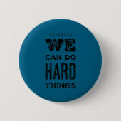 We Can Do Hard Things Motivational Insrational Tea Button (Vorderseite)