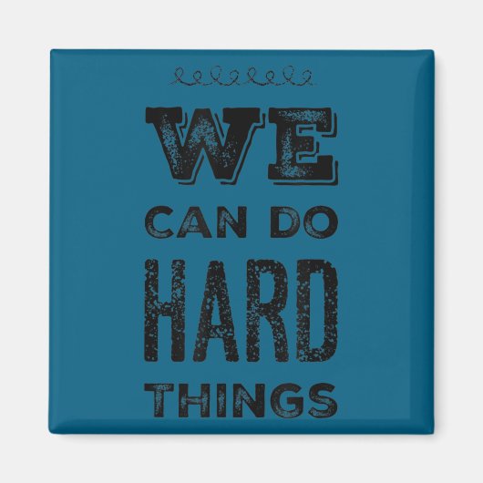 We Can Do Hard Things Motivational Insrational Tea Magnet (Vorne)