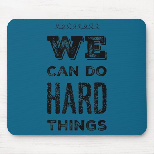 We Can Do Hard Things Motivational Insrational Tea Mousepad (Vorne)
