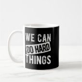 We Can Do Hard Things Motivational Quote Sitivity  Kaffeetasse (Links)