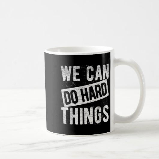 We Can Do Hard Things Motivational Quote Sitivity  Kaffeetasse (Rechts)