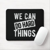 We Can Do Hard Things Motivational Quote Sitivity Mousepad (Mit Mouse)