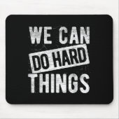 We Can Do Hard Things Motivational Quote Sitivity Mousepad (Vorne)