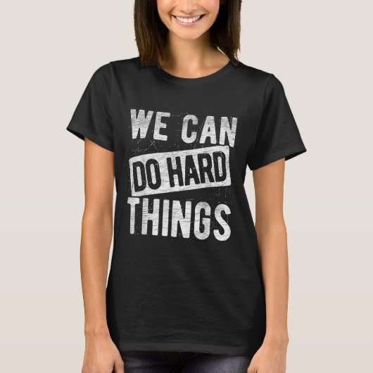 We Can Do Hard Things Motivational Quote Sitivity  T-Shirt (Vorderseite)