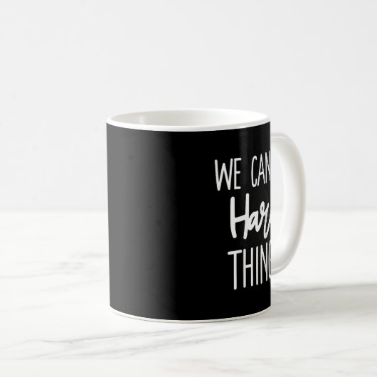 We Can Do Hard Things Sitive Message Motivational Kaffeetasse (VorderseiteRechts)