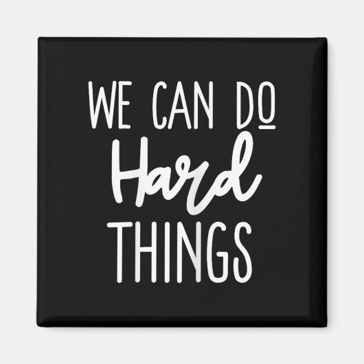 We Can Do Hard Things Sitive Message Motivational  Magnet (Vorne)