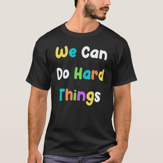 We Can Do Hard Things Teacher Back To School T-Shirt (Vorderseite)