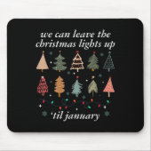 We Can Leave The Christmas Lights Up Til January U Mousepad (Vorne)