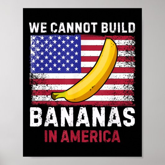 We Cannot Build Bananas In America - Funny Poster (Vorne)