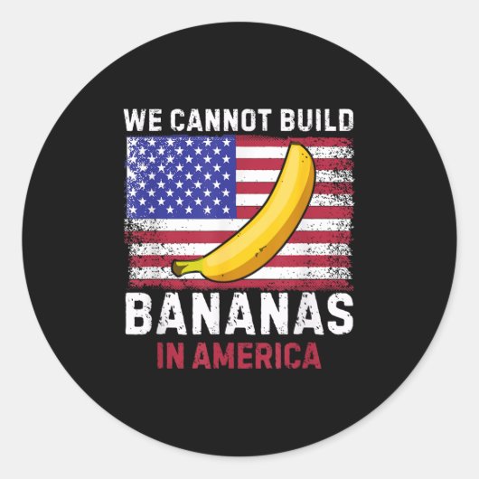 We Cannot Build Bananas In America - Funny Runder Aufkleber (Vorderseite)