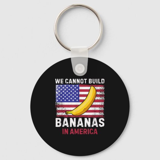 We Cannot Build Bananas In America - Funny  Schlüsselanhänger (Vorderseite)