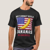 We Cannot Build Bananas In America - Funny T-Shirt (Vorderseite)