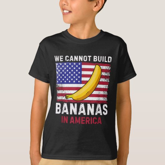 We Cannot Build Bananas In America - Funny  T-Shirt (Vorderseite)