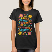 We Cannot Change The Outcome - Hosce Nurse Care  T-Shirt (Vorderseite)