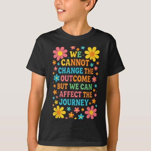 We Cannot Change The Outcome - Hosce Nurse Care T-Shirt (Vorderseite)