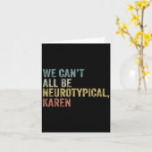 We Can't All Be Neurotycal Karen Autism Karte (Gelbe Blume)