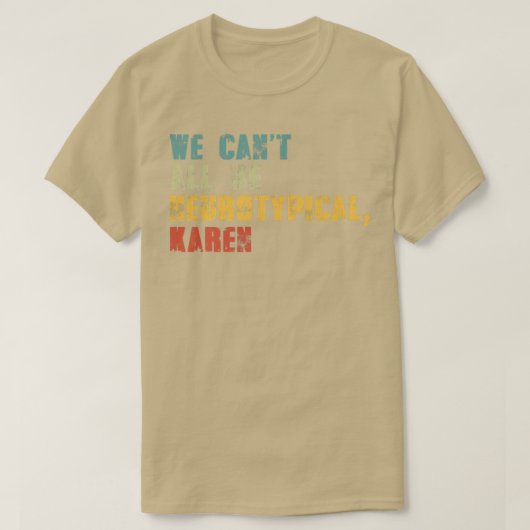 We Can't All Be Neurotypical Karen Funny ADHD Auti T-Shirt (Design vorne)