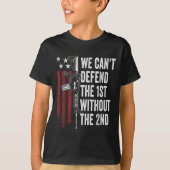 We Can't Defend The 1st Without The 2nd Amendment  T-Shirt (Vorderseite)