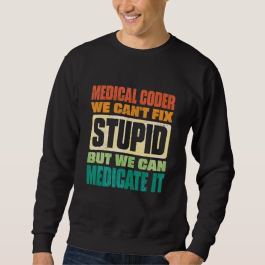 We Can't Fix Stupid But We Can Document It Medical Sweatshirt (Vorderseite)