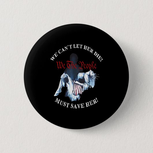 We Can't Let Her Die Must Save Her We The People L Button (Vorderseite)