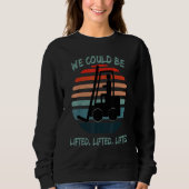 We could be lifted  lifted lifted  Forklift Wareho Sweatshirt (Vorderseite)
