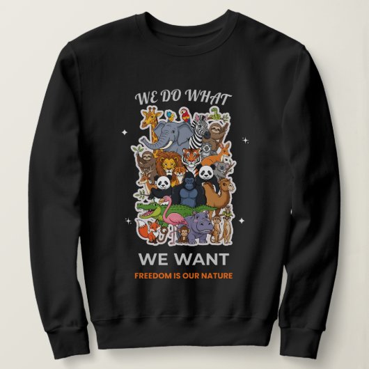 We Do What We Want – Freedom Is Our Nature Animal  Sweatshirt (Design vorne)